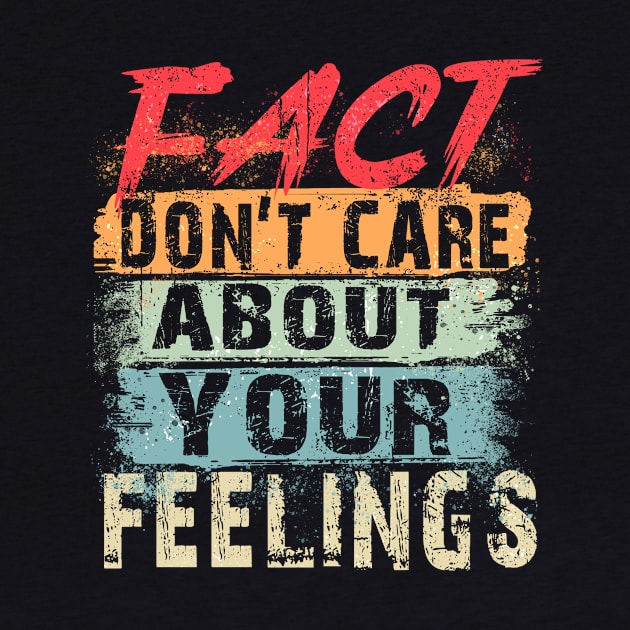 Fact Don't Care About Your Feelings by aminaqabli